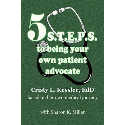 5 S.T.E.P.S. to Being Your Own Patient Advocate - Paperback