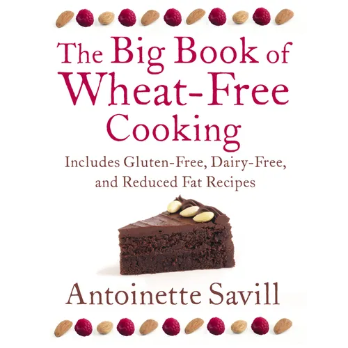 The Big Book of Wheat-Free Cooking: Includes Gluten-Free, Dairy-Free, and Reduced Fat Recipes