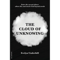 The Cloud of Unknowing: A Book Of Contemplation The Which Is Called The Cloud Of Unknowing, In The Which A Soul Is Oned With God