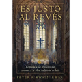 Es Justo al Revés: Respuesta a las objeciones más comunes a la Misa tradicional en latín