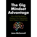 The Gig Mindset Advantage: Why a Bold New Breed of Employee Is Your Organization's Secret Weapon in Volatile Times