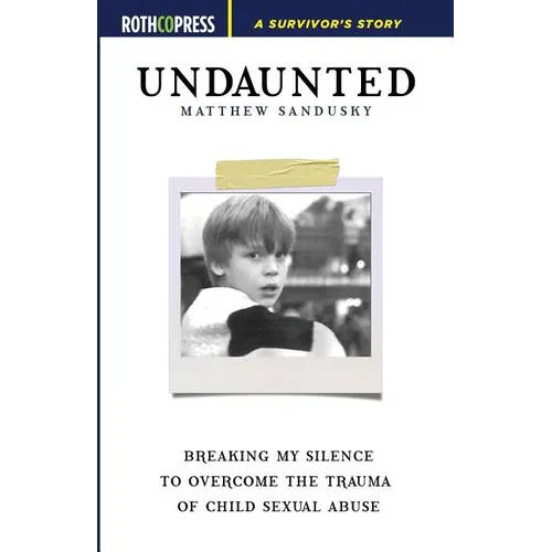 Undaunted: Breaking My Silence to Overcome the Trauma of Child Sexual Abuse - Paperback