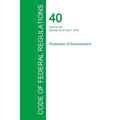 Code of Federal Regulations Title 40, Volume 9, July 1, 2015