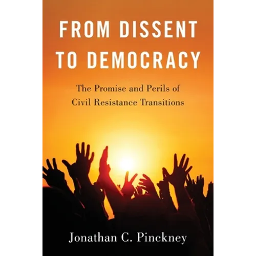 From Dissent to Democracy: The Promise and Perils of Civil Resistance Transitions