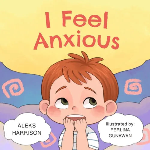 I Feel Anxious: Children's Picture Book About Overcoming Anxiety