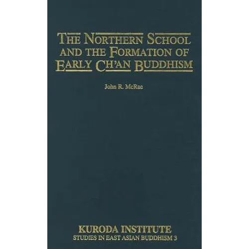 The Northern School and the Formation of Early Ch'an Buddhism