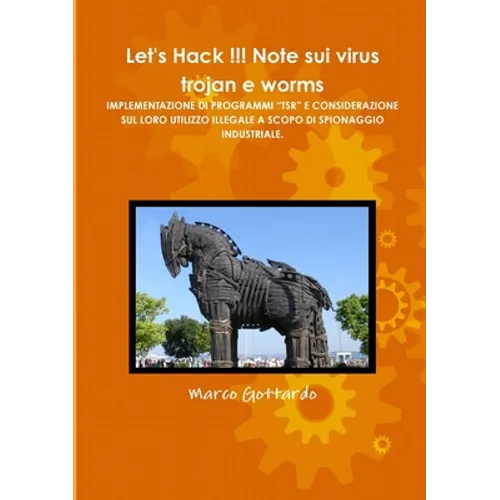 Let's Hack !!! Note sui virus trojan e worms IMPLEMENTAZIONE DI PROGRAMMI "TSR" E CONSIDERAZIONE SUL LORO UTILIZZO ILLEGALE A SCOPO DI SPIONAGGIO INDU