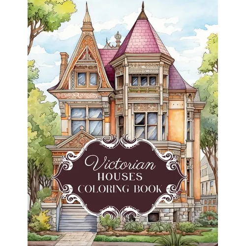 Victorian House Splendor: Coloring Book for Adults - Historic Victorian Homes Edition Featuring Ornate Houses and Mansions