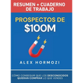 Prospectos de $100M Resumen y cuaderno de trabajo: Cómo conseguir que los desconocidos quieran comprar lo que vendes