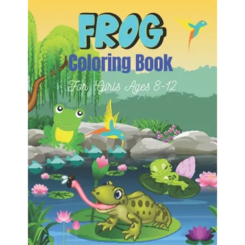 FROG Coloring Book For Girls Ages 8-12: 25 Fun Designs For Boys And Girls Patterns of Frogs & Toads For Children (Cool gifts)