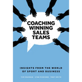 Coaching Winning Sales Teams: Insights from the World of Sport and Business