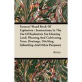 Farmers' Hand Book Of Explosives - Instructions In The Use Of Explosives For Clearing Land, Planting And Cultivating Trees, Drainage, Ditching, Subsoi