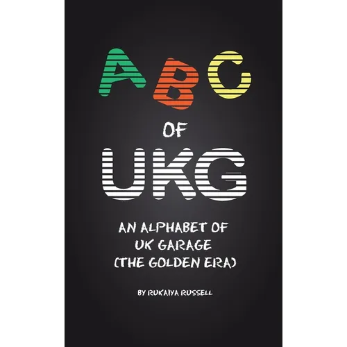 ABC of UKG: An Alphabet of UK Garage (the Golden Era)