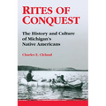 Rites of Conquest: The History and Culture of Michigan's Native Americans