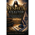 Yeshua, Exalted Above All