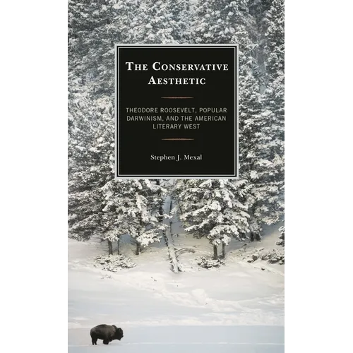 The Conservative Aesthetic: Theodore Roosevelt, Popular Darwinism, and the American Literary West