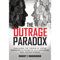 The Outrage Paradox: The Cult of Moral Superiority and Rise of Manufactured Victimhood