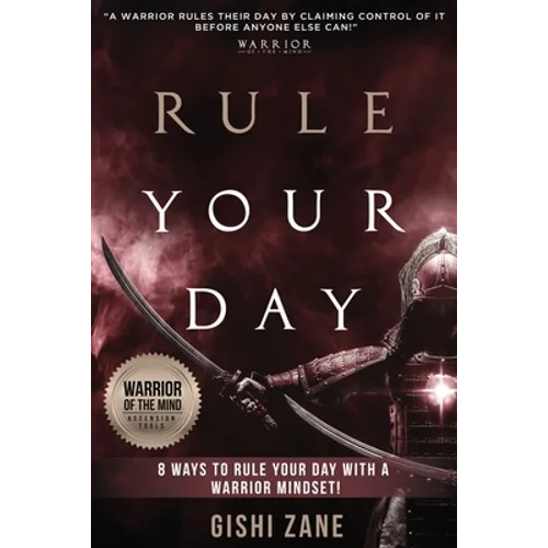 Rule Your Day: 8 Ways To Rule Your Day With A Warrior Mindset
