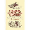 Shelters, Shacks, and Shanties: The Classic Guide to Building Wilderness Shelters