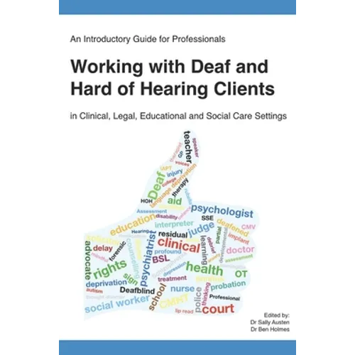 An Introductory Guide for Professionals Working with Deaf and Hard of Hearing Clients in Clinical, Legal, Educational and Social Care Settings