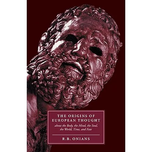The Origins of European Thought: About the Body, the Mind, the Soul, the World, Time and Fate