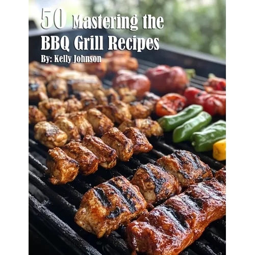 50 Mastering the BBQ Grill Recipes