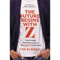 The Future Begins with Z: Nine Strategies to Lead Generation Z as They Disrupt the Workplace
