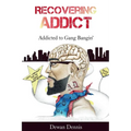 Recovering Addict: Addicted to Gangbangin'