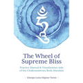 The Wheel of Supreme Bliss Practice Manual & Visualization Aids of the Chakrasamvara Body Mandala