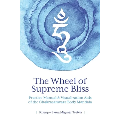 The Wheel of Supreme Bliss Practice Manual & Visualization Aids of the Chakrasamvara Body Mandala
