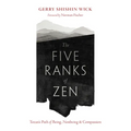 The Five Ranks of Zen: Tozan's Path of Being, Nonbeing, and Compassion