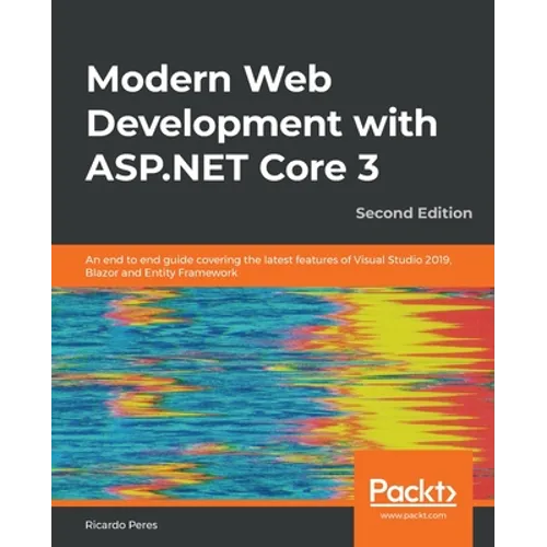 Modern Web Development with ASP.NET Core 3 - Second Edition: An end to end guide covering the latest features of Visual Studio 2019, Blazor and Entity