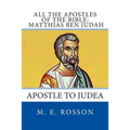 All the Apostles of the Bible: Matthias Ben Judah: Apostle to Judea