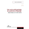 Une socio-anthropologie du syndrome d'Asperger: Regards obliques sur le monde moderne
