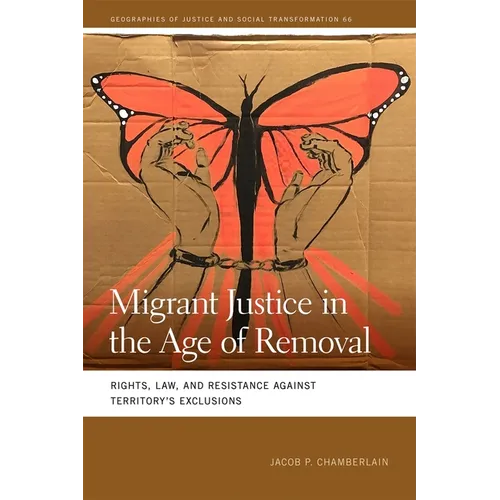 Migrant Justice in the Age of Removal: Rights, Law, and Resistance Against Territory's Exclusions