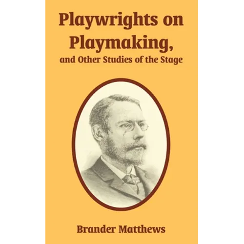 Playwrights on Playmaking, and Other Studies of the Stage - Paperback