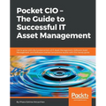 Pocket CIO - The Guide to Successful IT Asset Management: Get to grips with the fundamentals of IT Asset Management, Software Asset Management, and So