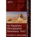 An Egyptian Hieroglyphic Dictionary (in Two Volumes), Vol.I: With an Index of English Words, King List and Geographical List with Indexes, List of Hi