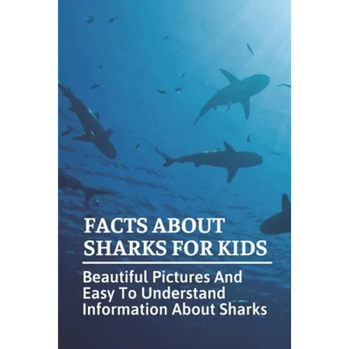Facts About Sharks For Kids: Beautiful Pictures And Easy To Understand Information About Sharks: Cool Shark Facts