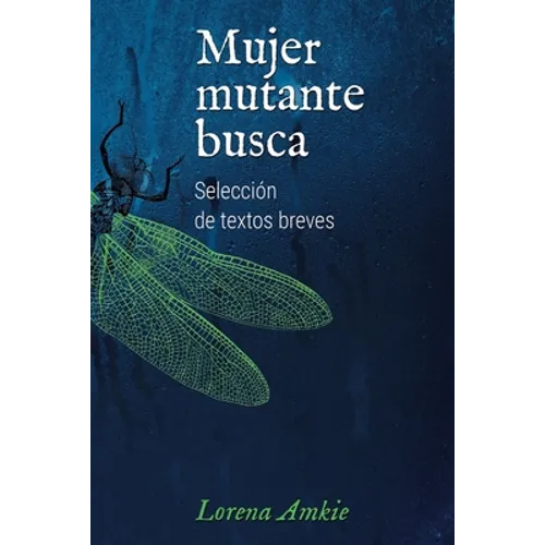 Mujer mutante busca: Selección de textos breves