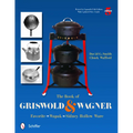 The Book of Griswold & Wagner: Favorite * Wapak * Sidney Hollow Ware