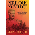 Perilous Privilege, Second Edition: The Story of Emperor Gallienus in the Chaos of Third Century Rome