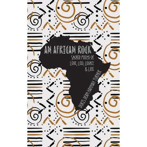 An African Rock: Sacred Poems of Love, Loss, Legacy & Life