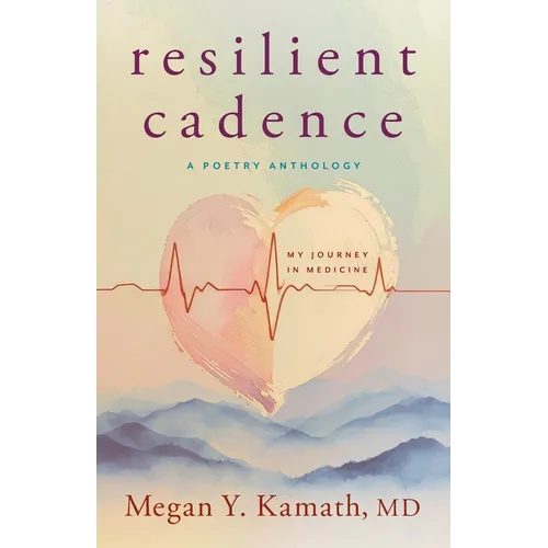 Resilient Cadence: A Poetry Anthology: My Journey in Medicine