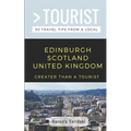 Greater Than a Tourist-Edinburgh Scotland United Kingdom: 50 Travel Tips from a Local