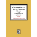 Chester County, South Carolina Minutes of the County Court, 1785-1799.
