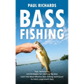 Bass Fishing: Tips, Techniques, and Strategies for Catching Big Bass (Learn the Most Effective Bass Fishing Techniques to Catch Largemouth Bass)