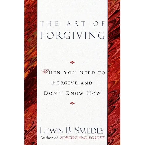 Art of Forgiving: When You Need to Forgive and Don't Know How