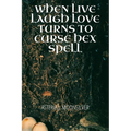 When Live, Laugh, Love turns into Curse, Hex, Spell: A book of curses, hexes and spells for the fearless witch