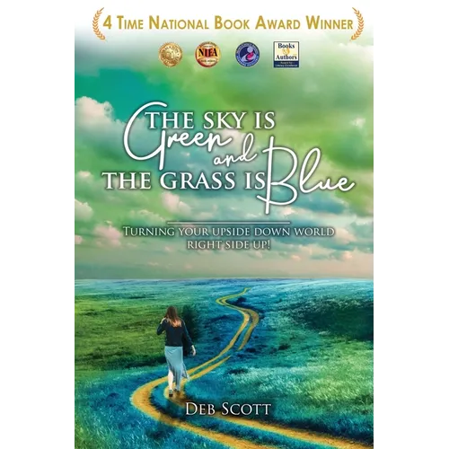 The Sky Is Green and the Grass Is Blue: Turning Your Upside down World Right Side Up!